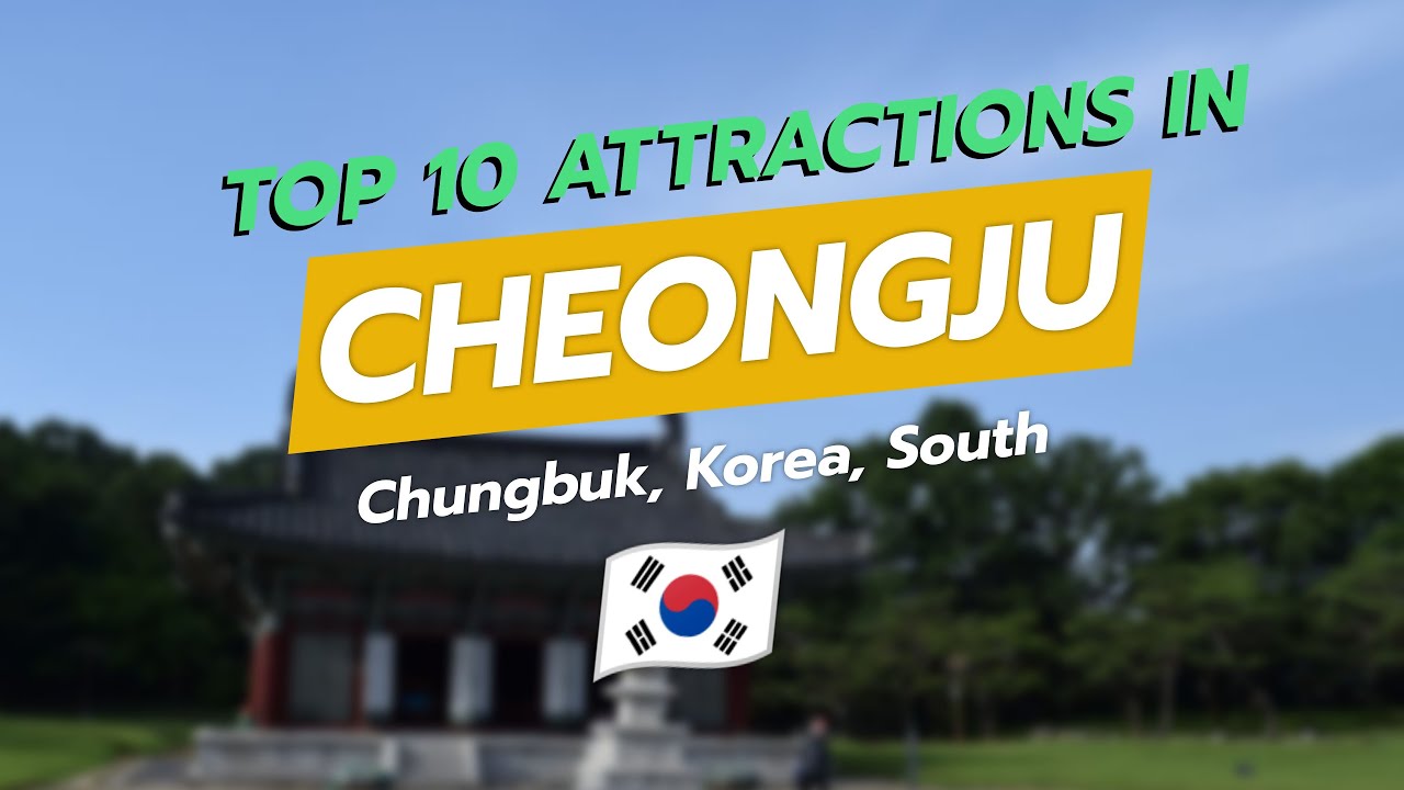 🌟 Discover Cheongju: Top 10 Must-See Attractions! 🏙️