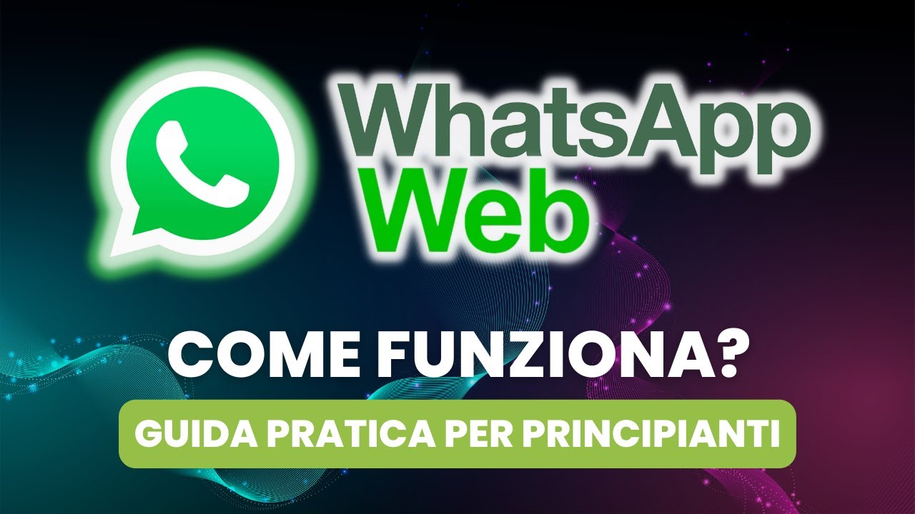 Come Funziona WHATSAPP WEB - Guida Pratica per Principianti