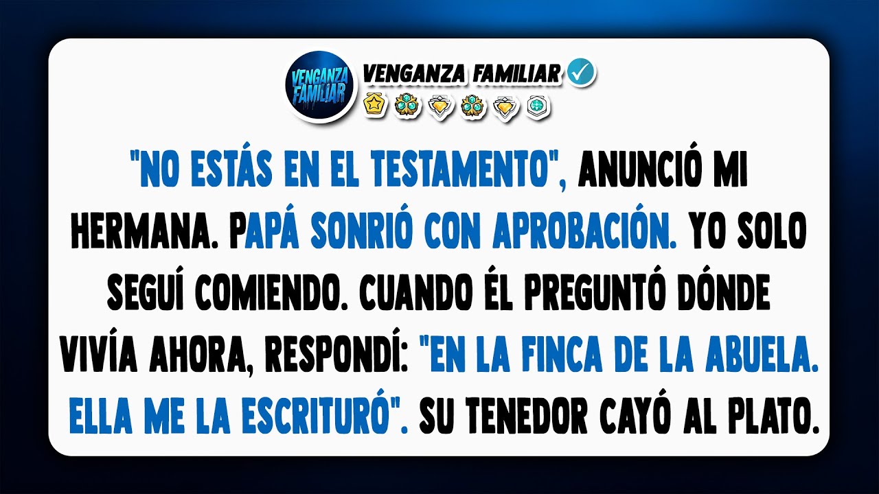 Mi hermana afirmó que no estaba en el testamento, hasta que mi papá me hizo una pregunta.