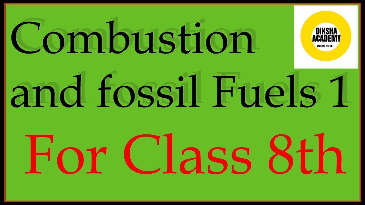 Combustion and fossil fuels class 8th science