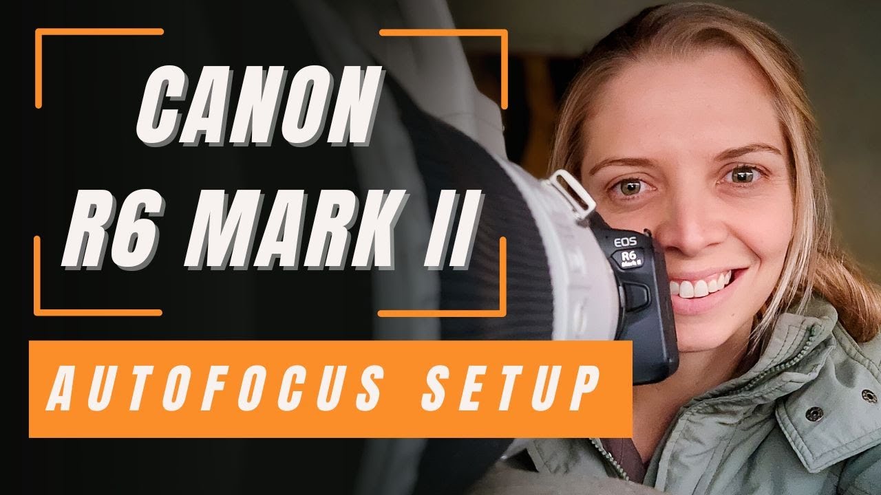Canon R6 Mark II : The Ultimate Autofocus Setup Guide