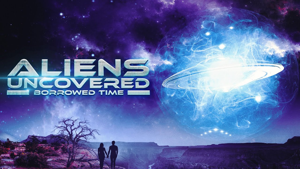 Aliens Uncovered: Borrowed Time  | Free Documentary about Aliens