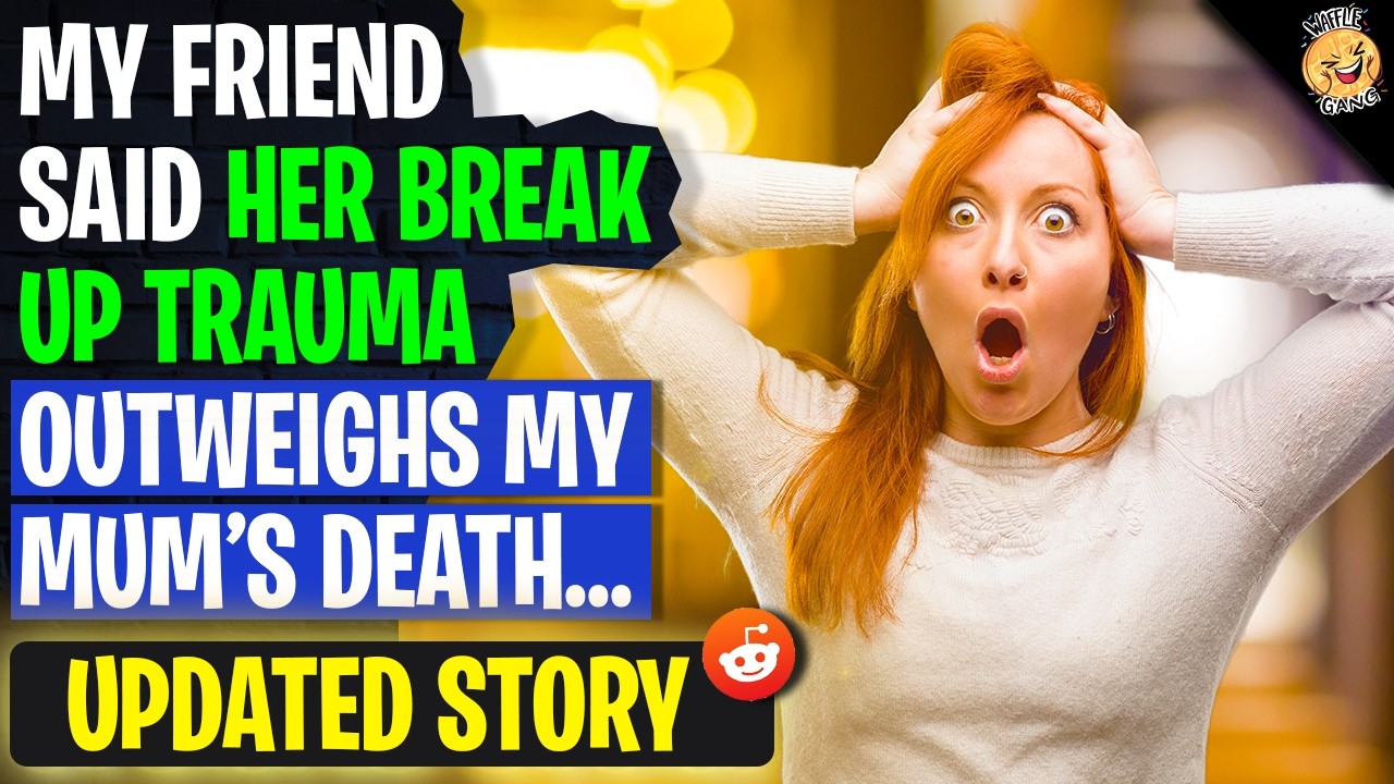 My Friend Said Her Break Up Trauma Outweighs My Mum's Death | r/AITA