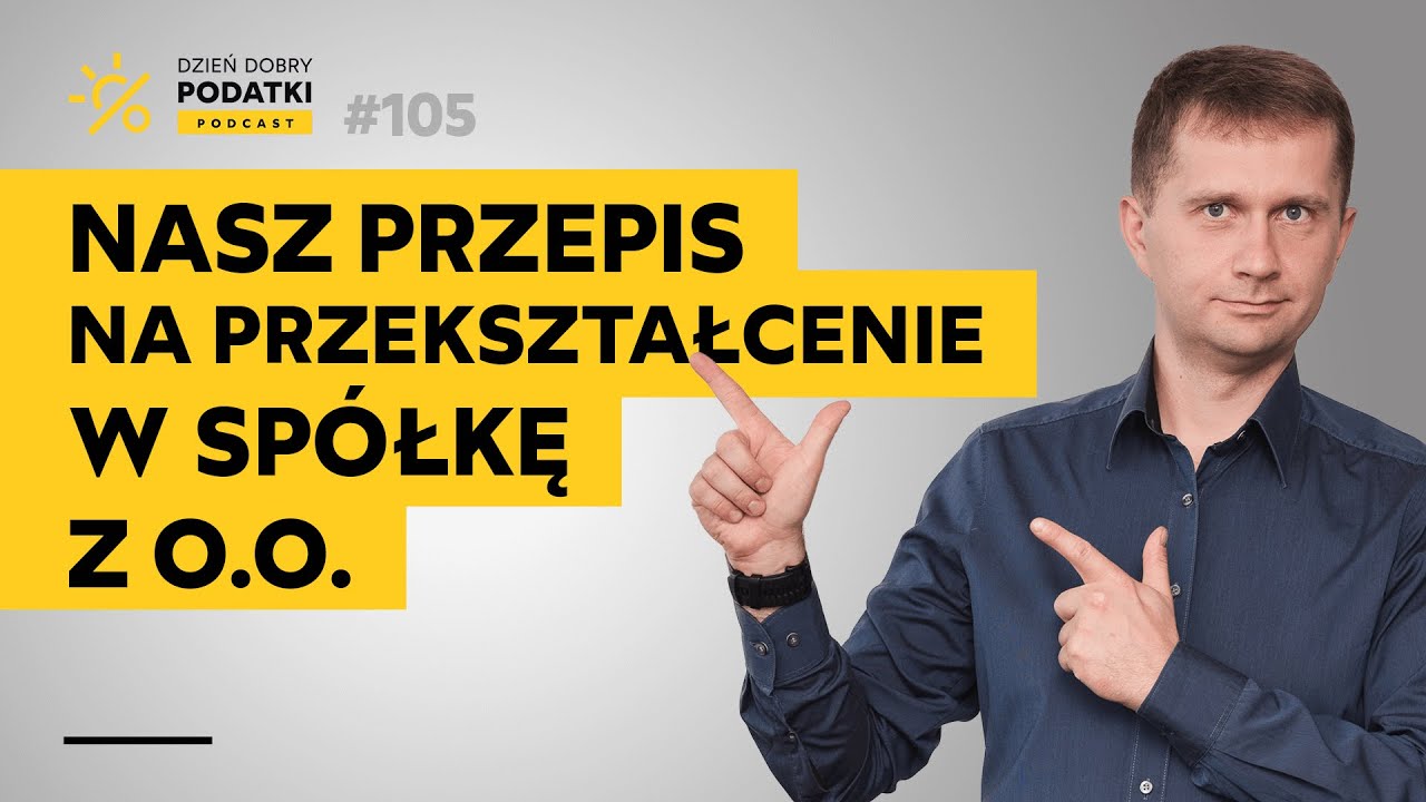 PRZEKSZTAŁCENIE firmy w spółkę z o.o. - krok po kroku