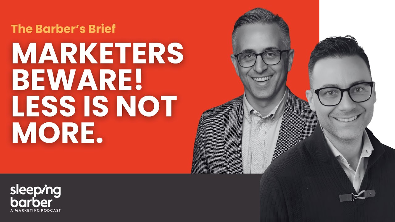 SBP 168: The Barber's Brief - Marketers beware! Less is not more.