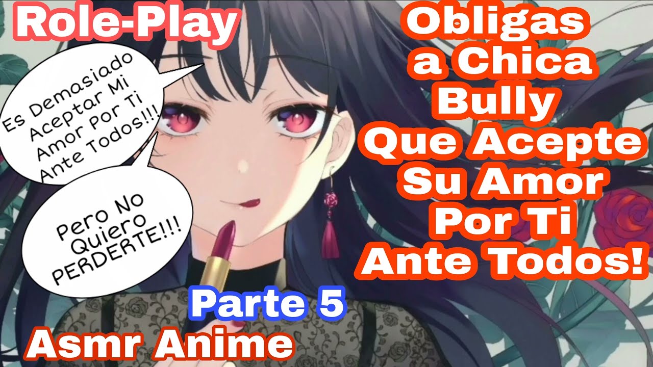 Asmr Obligas a Chica Bully que Acepte su Amor Por Ti Ante Todos/Role-Play/Anime.