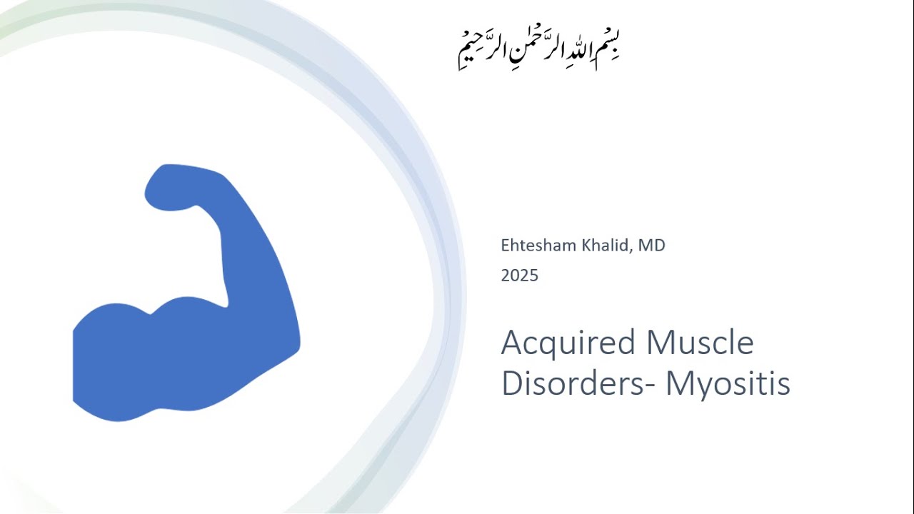 Acquired Muscle Disorders- Myositis | Dr. Ehtesham Khalid | Consultant Neurophysician