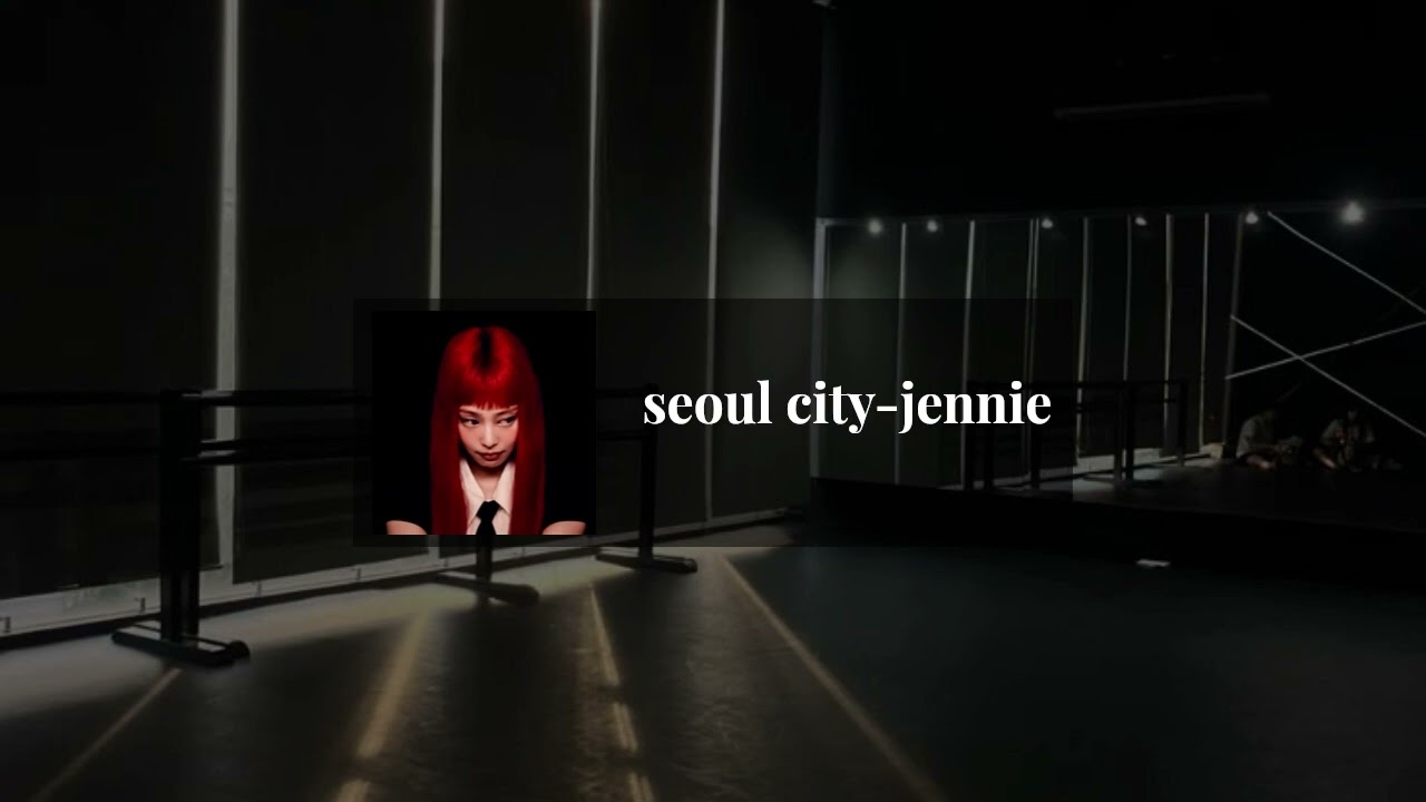 seoul city by jennie but you're in an empty dance studio {REQUESTED}
