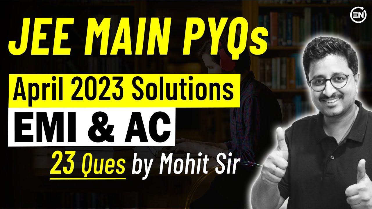 EMI & AC April Attempt - JEE Main 2023 | Physics PYQs | Eduniti | Mohit Sir