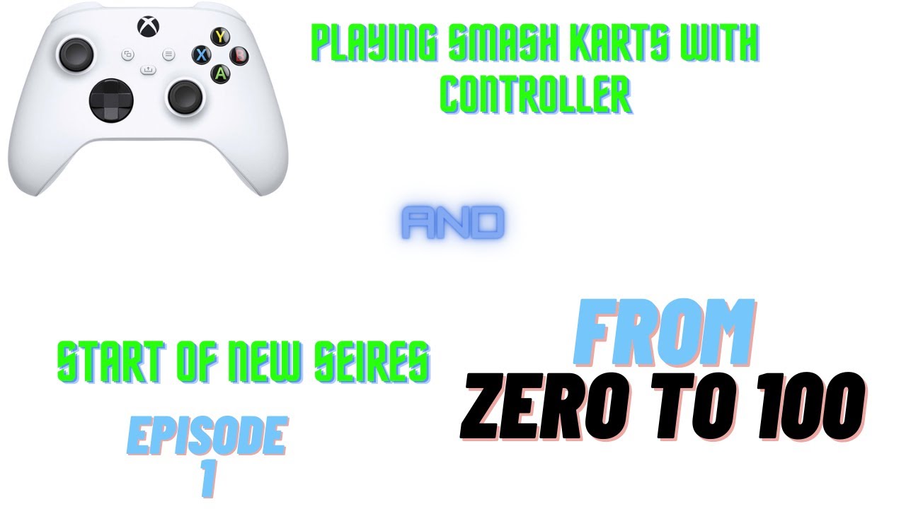 ZERO TO 100 - EPISODE 1 and PLAYING SMASH KARTS WITH CONTROLLER