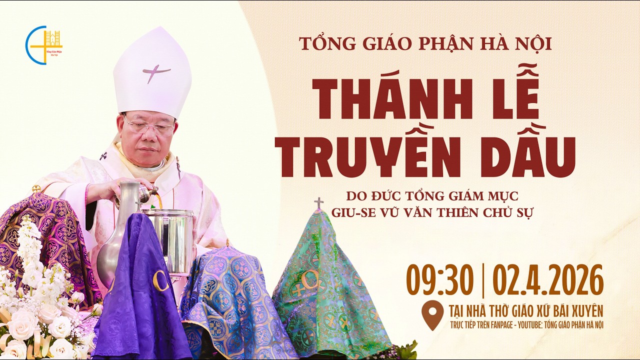 [TRỰC TIẾP] Th&aacute;nh lễ Truyền Dầu TGP H&agrave; Nội năm 2026