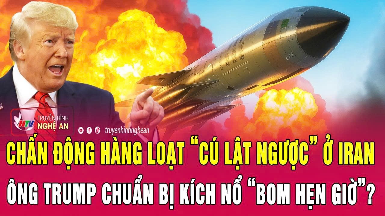 Thời sự quốc tế:Chấn động loạt &ldquo;c&uacute; lật ngược&rdquo; ở Iran, &ocirc;ng Trump chuẩn bị k&iacute;ch nổ &ldquo;bom hẹn giờ&rdquo;?