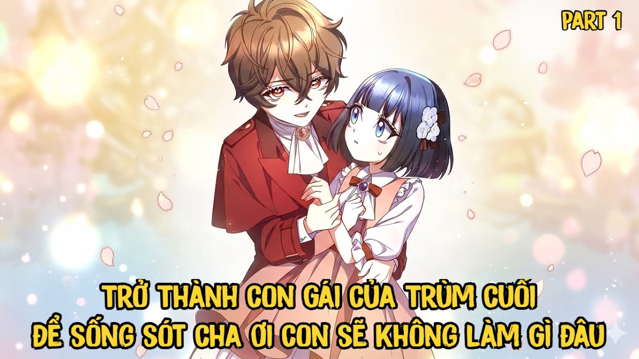 Trở Thành Con Gái Của Trùm Cuối Để Sống Sót Cha Ơi Con Sẽ Không Làm Gì Đâu | Phần 1