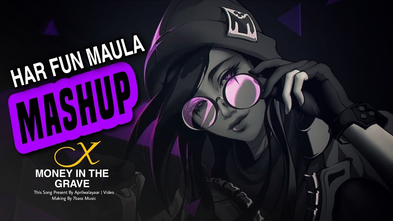 Har Fun Maula X Money in the Grave Mashup ( Aprilwalayaar )
