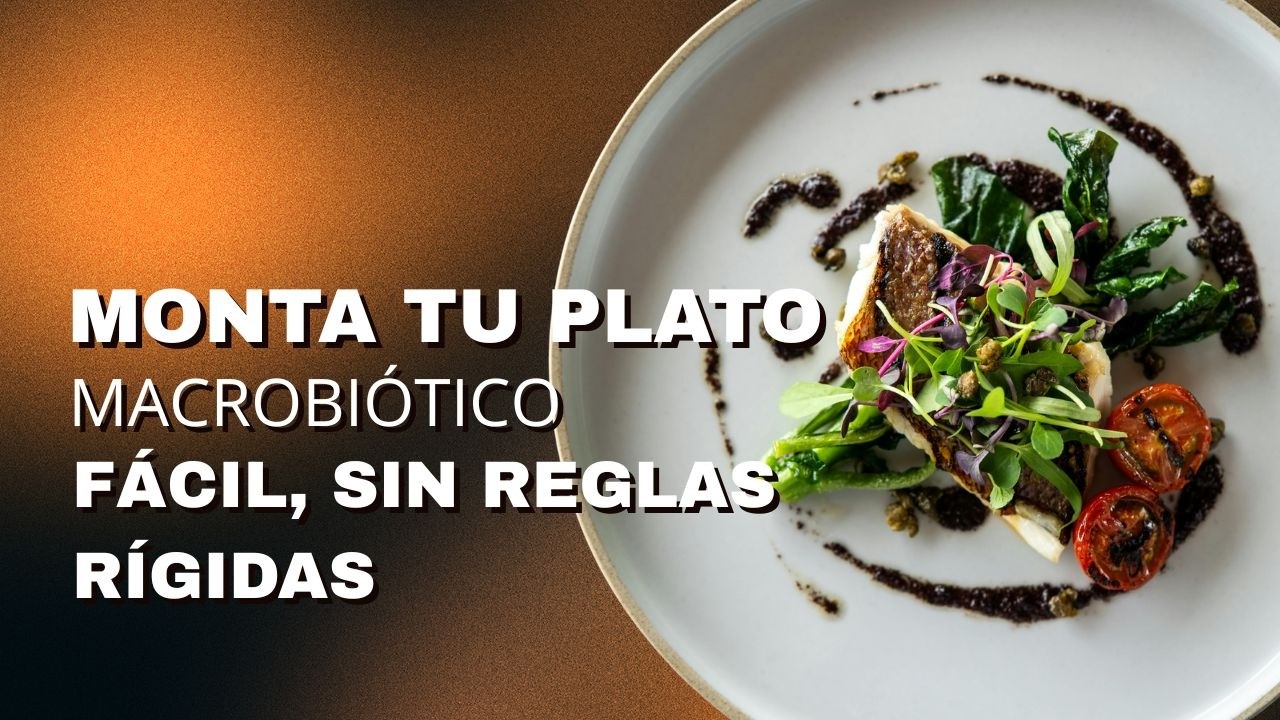 Cómo montar un plato macrobiótico sin pesar ingredientes ni contar calorías