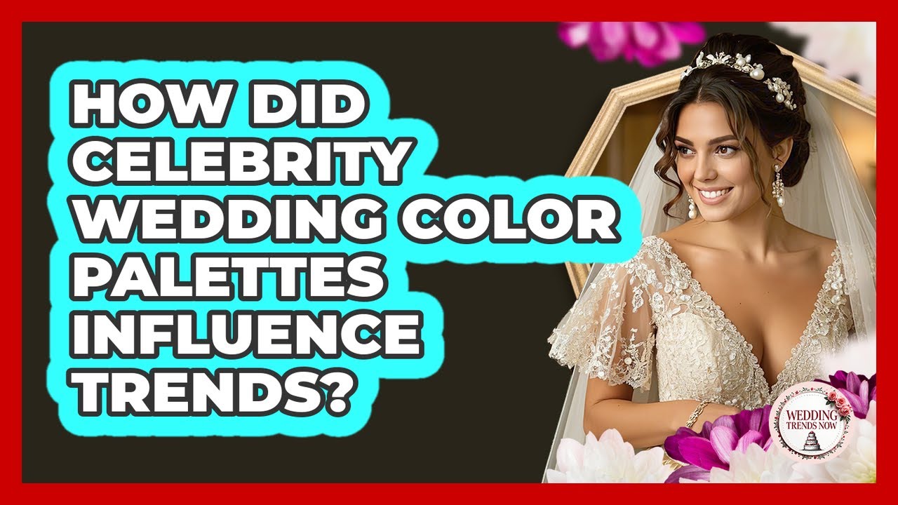 How Did Celebrity Wedding Color Palettes Influence Trends? - Wedding Trends Now