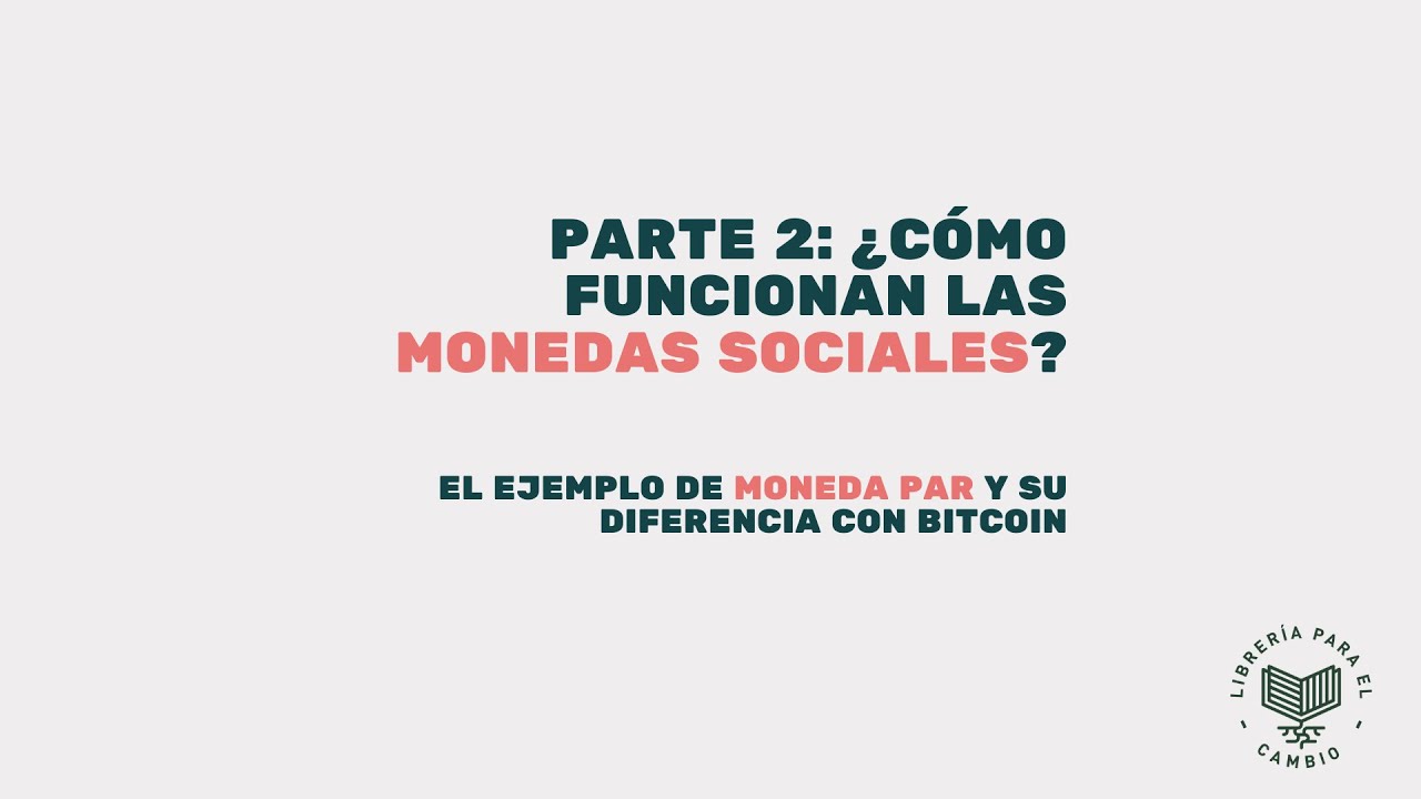 2. &iquest;C&oacute;mo funcionan las Monedas Sociales? La diferencia entre Moneda Par y Bitcoin. Helo&iacute;sa Primavera