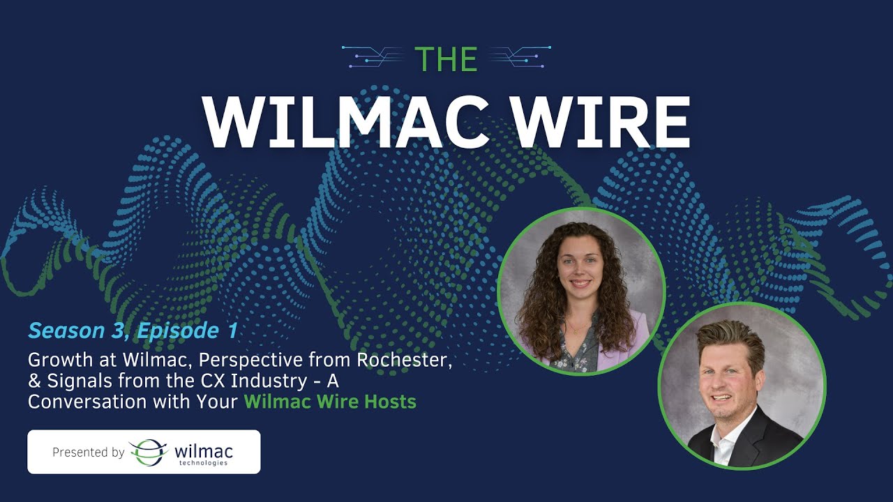 Wilmac Growth, Rochester Perspective and What We’re Seeing in the CX Industry with Wilmac Wire Hosts