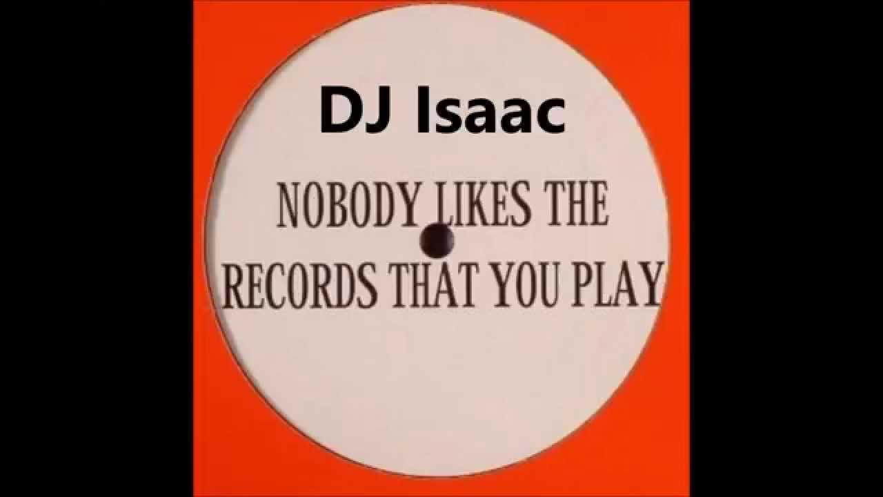 DJ Isaac &lrm;&ndash; Nobody Likes The Records That You Play