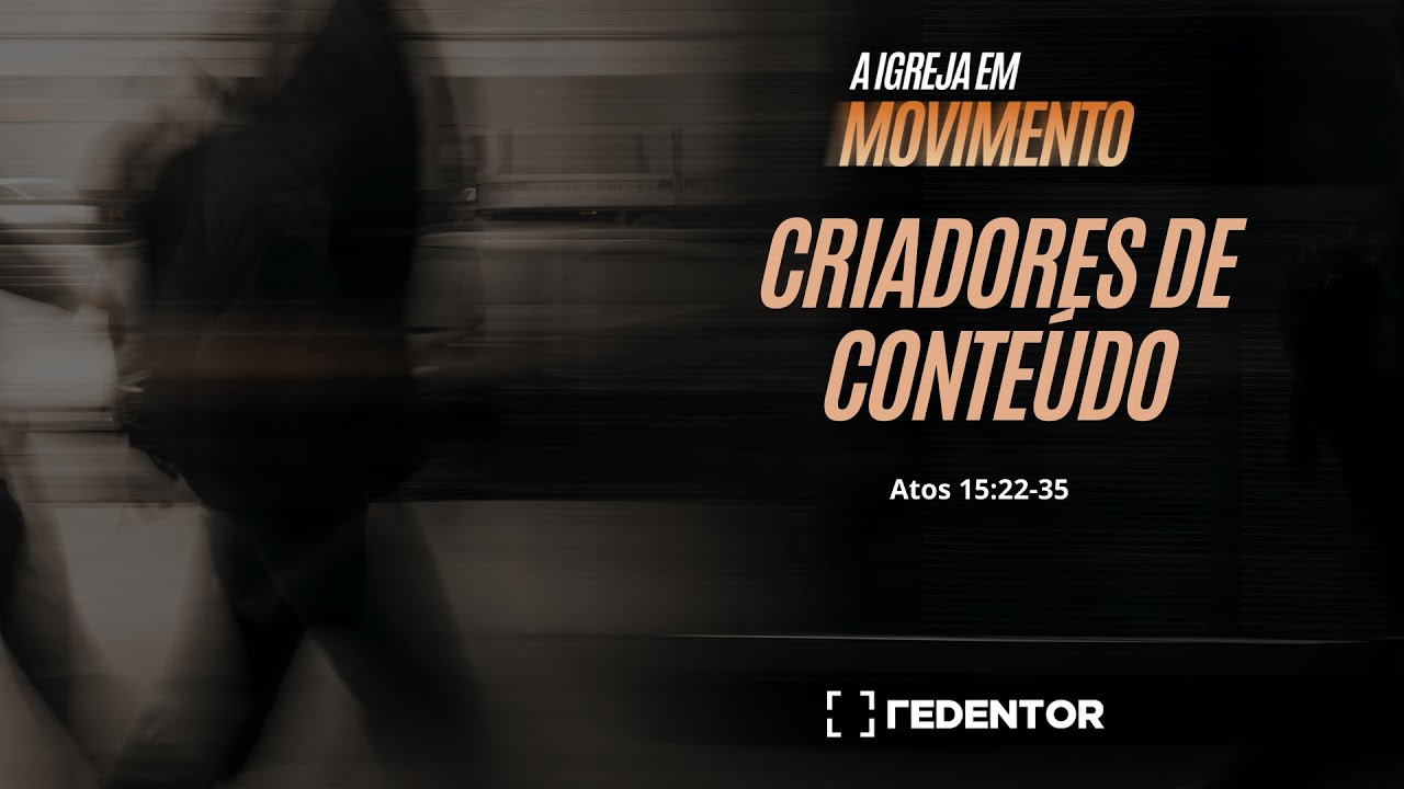 Criadores de Conteúdo   - A igreja em movimento (Atos 15:22-35)  //  Pr. Eduardo Costa