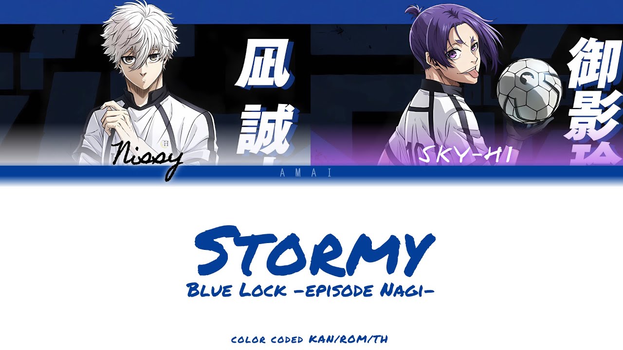 [Blue Lock Episode Nagi] Stormy / Nissy x SKY-HI (Color Coded Lyrics Kan/Rom/Th)