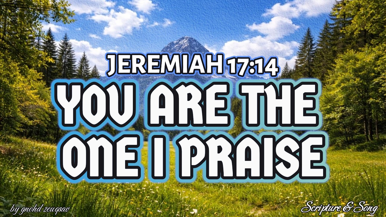 YOU ARE THE ONE I PRAISE | Scripture Inspired Worship Song | Inspired by Jermiah 17:14