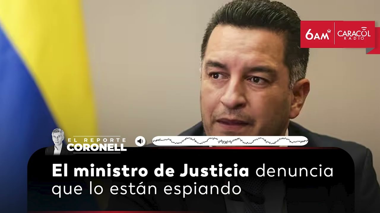 El ministro de Justicia denuncia que lo est&aacute;n espiando | El Reporte Coronell