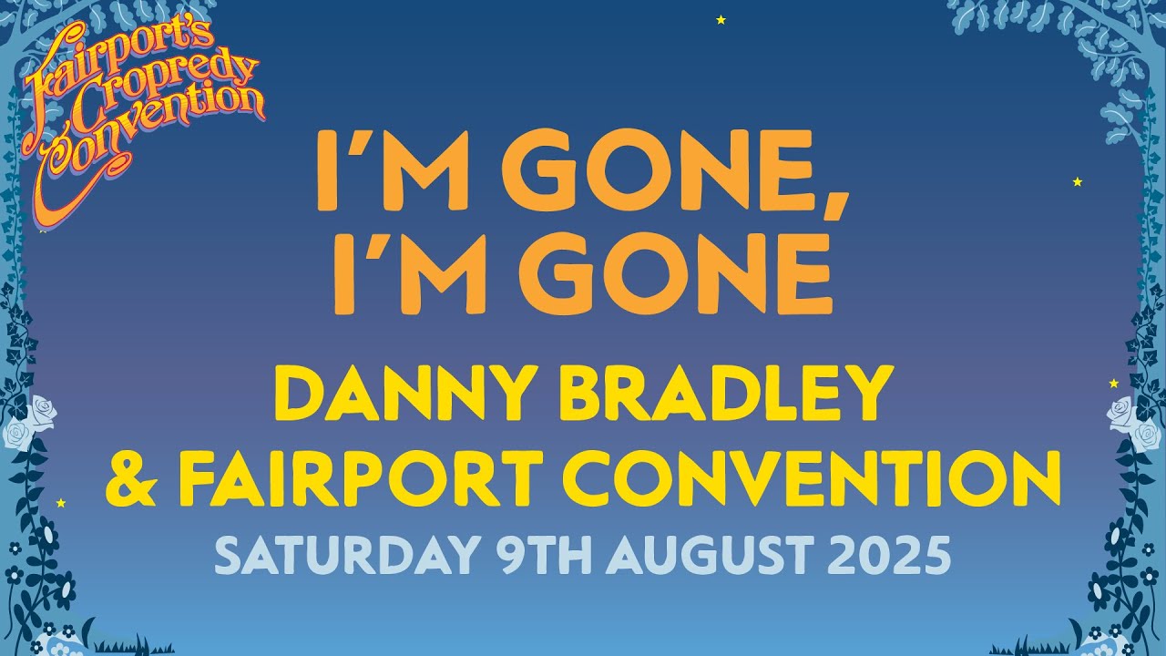 I'm Gone, I'm Gone - Danny Bradley & Fairport Convention