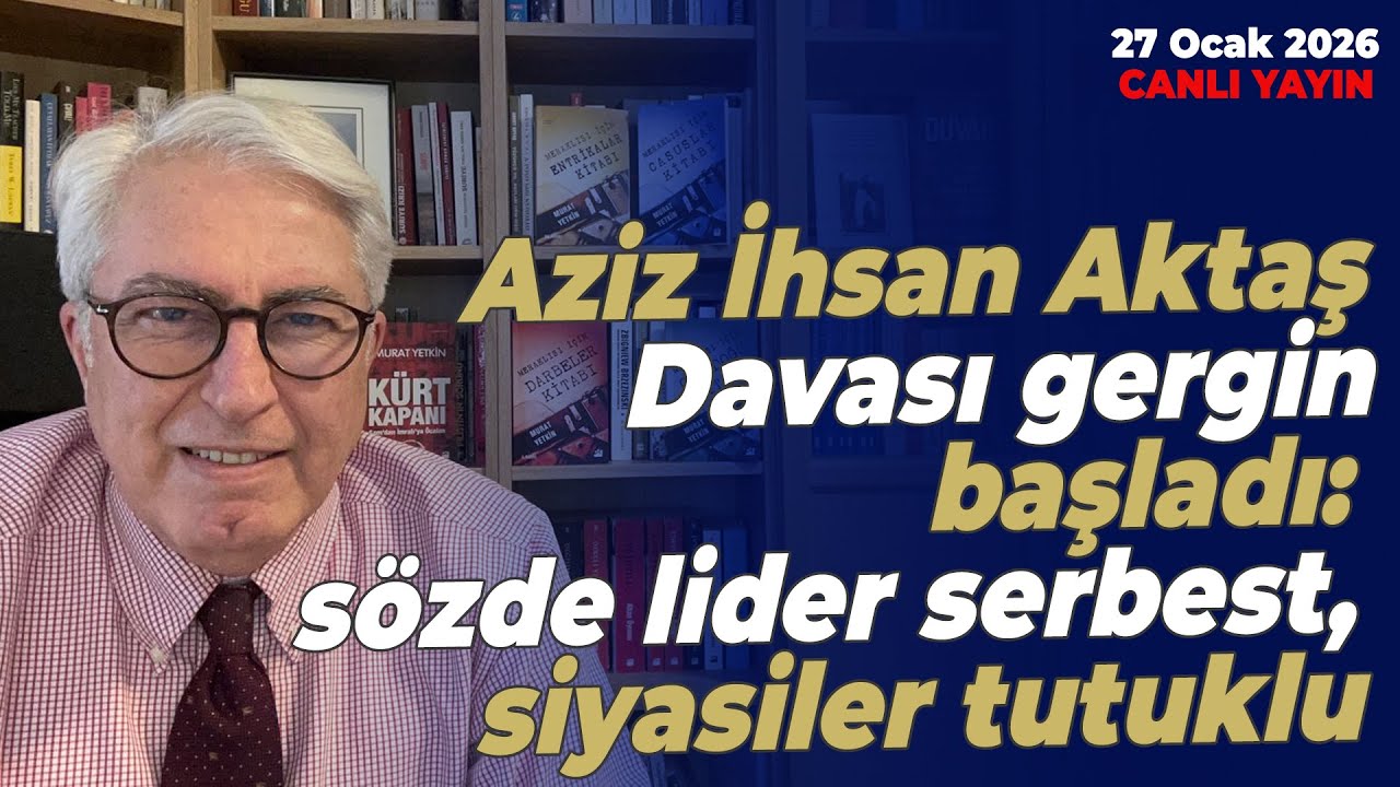 Aziz Aktaş davası gergin başladı: sözde lider serbest, siyasiler tutuklu | Murat Yetkin