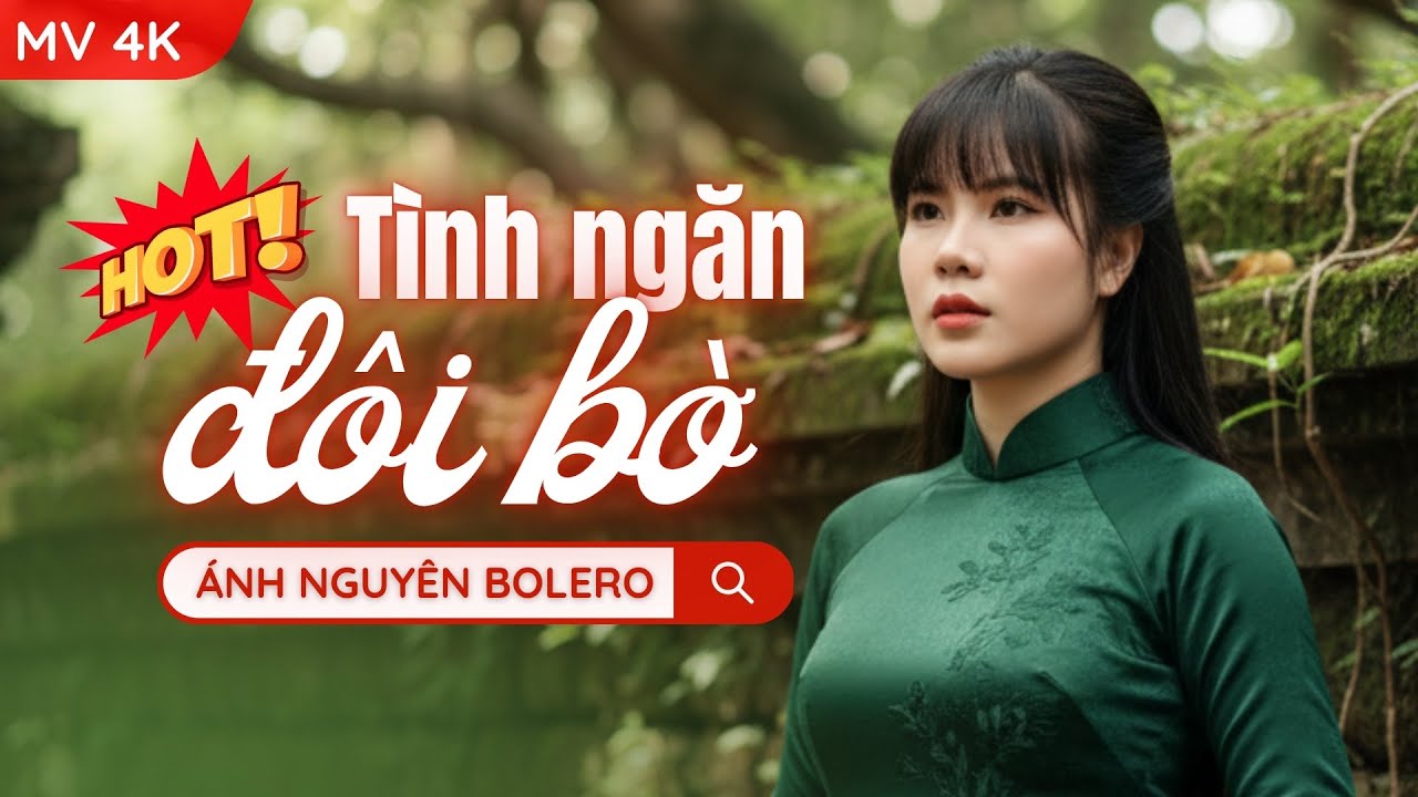 [MV 4K] TÌNH NGĂN ĐÔI BỜ - ÁNH NGUYÊN BOLERO | Các nhạc phẩm lãng mạn trữ tình buồn thấu tim gan