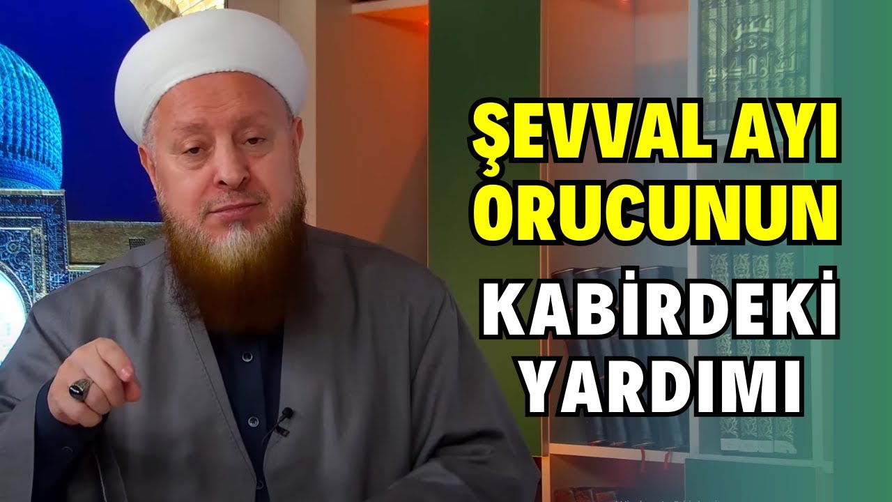 Şevvâl Ayı Orucu'nun Kabirdeki Yardımı!