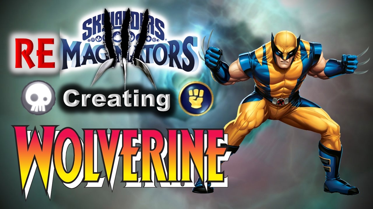 Skylanders RE-maginators - Creating WOLVERINE from Marvel's X-Men