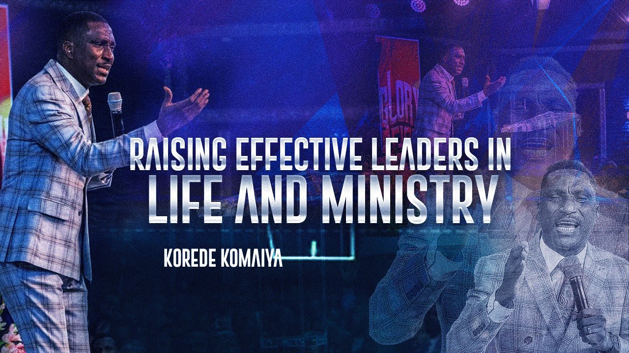 Raising effective leaders in life and ministry || Pastor Korede Komaiya
