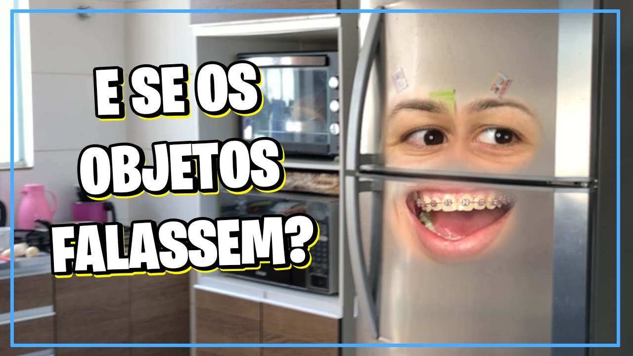 E SE OS MÓVEIS E OBJETOS FALASSEM?? 🤔😂