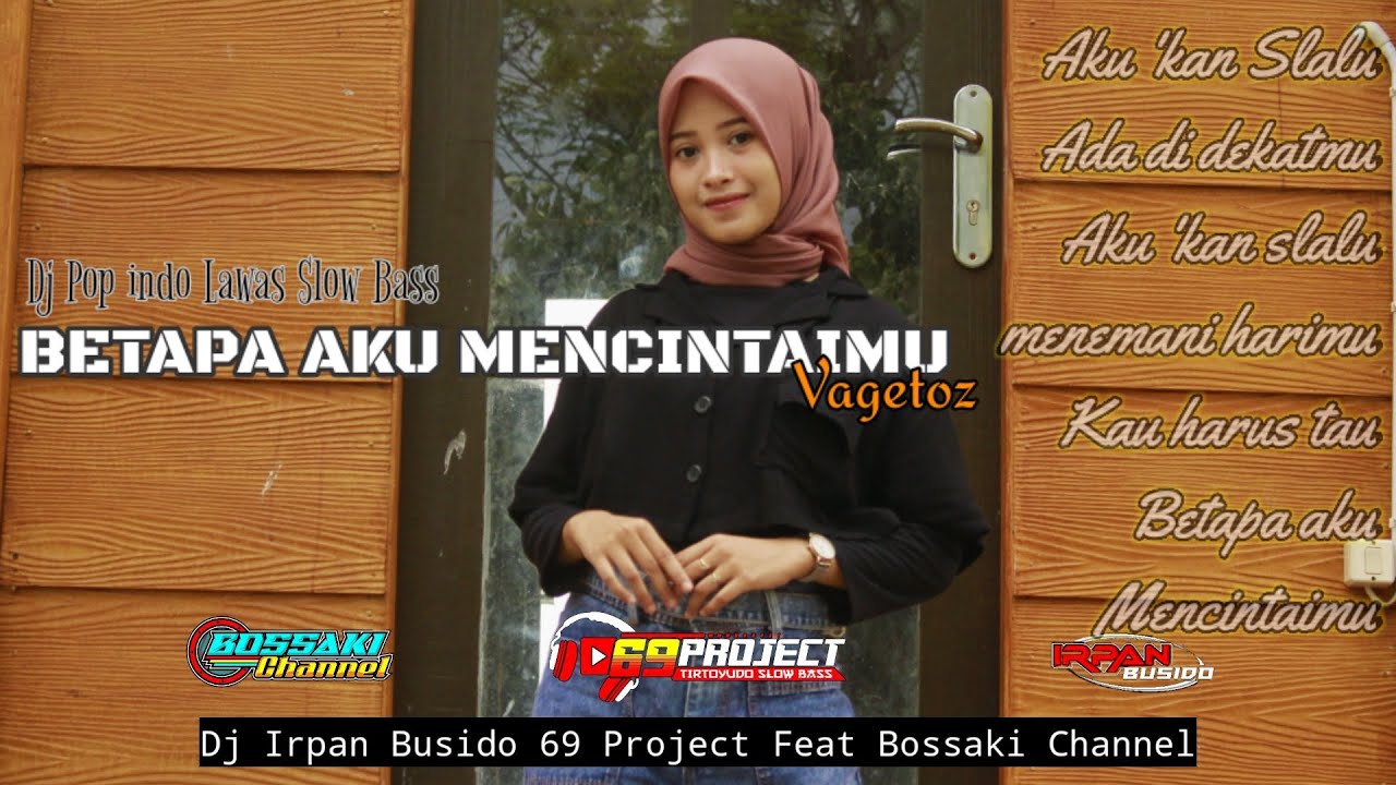 DJ BETAPA AKU MENCINTAIMU (VAGETOZ)|IRPAN BUSIDO_69 PROJECT Ft BOSSAKI CHANNEL•Dj Pop Indo Lawas