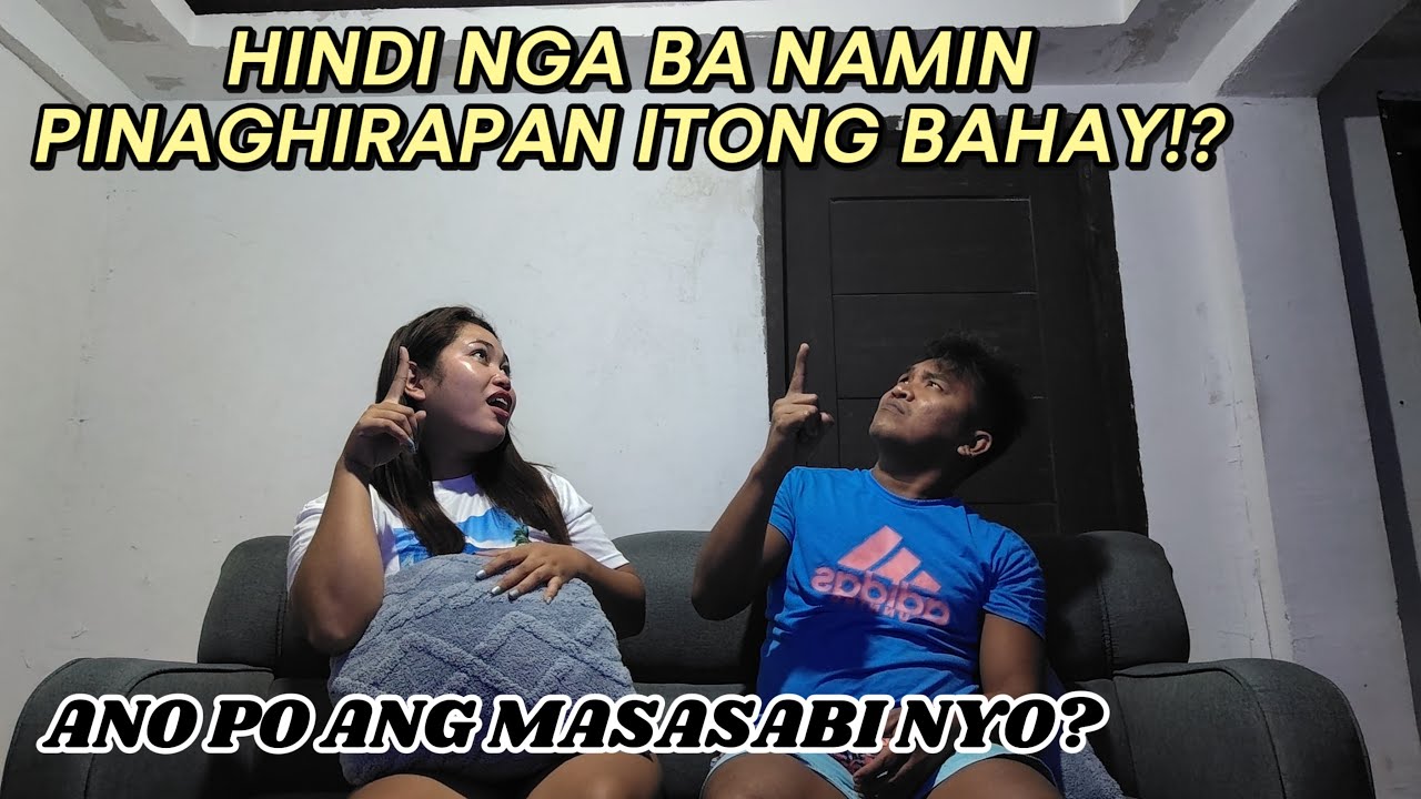 HINDI NGA BA NAMIN PINAGHIRAPAN ITONG BAHAY ANO PO ANG MASASABI NYO?