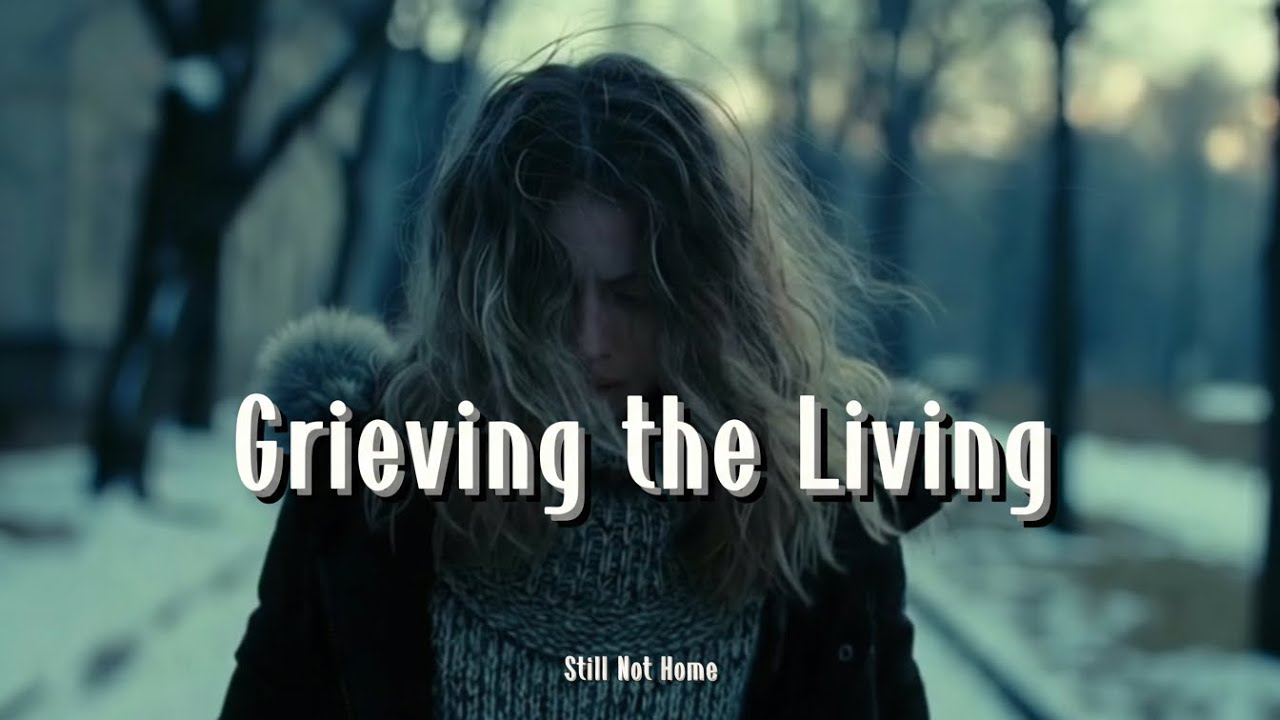 Grieving the Living - Songs That Hurt Because They’re True