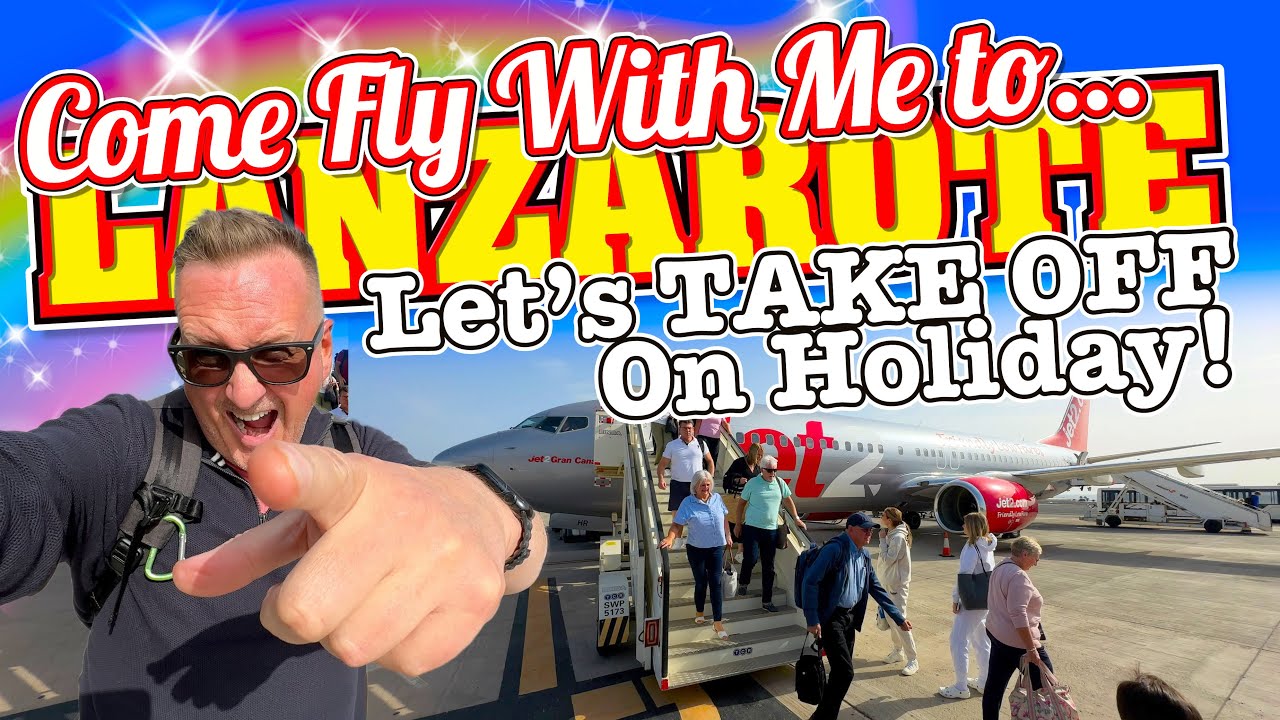 Come FLY with me and Let's TAKE OFF on HOLIDAY to LANZAROTE