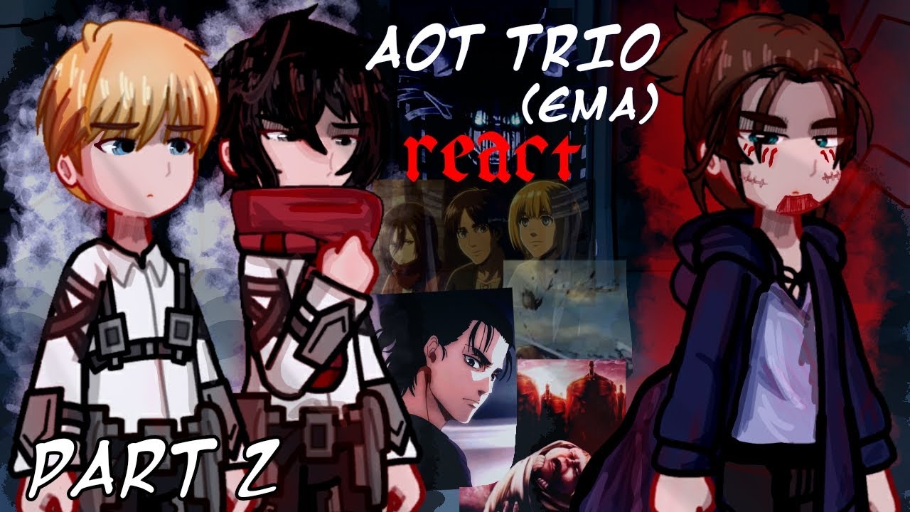AOT Trio (EMA) react to final battle || Part 2 || AOT/SNK || Gacha Life 2