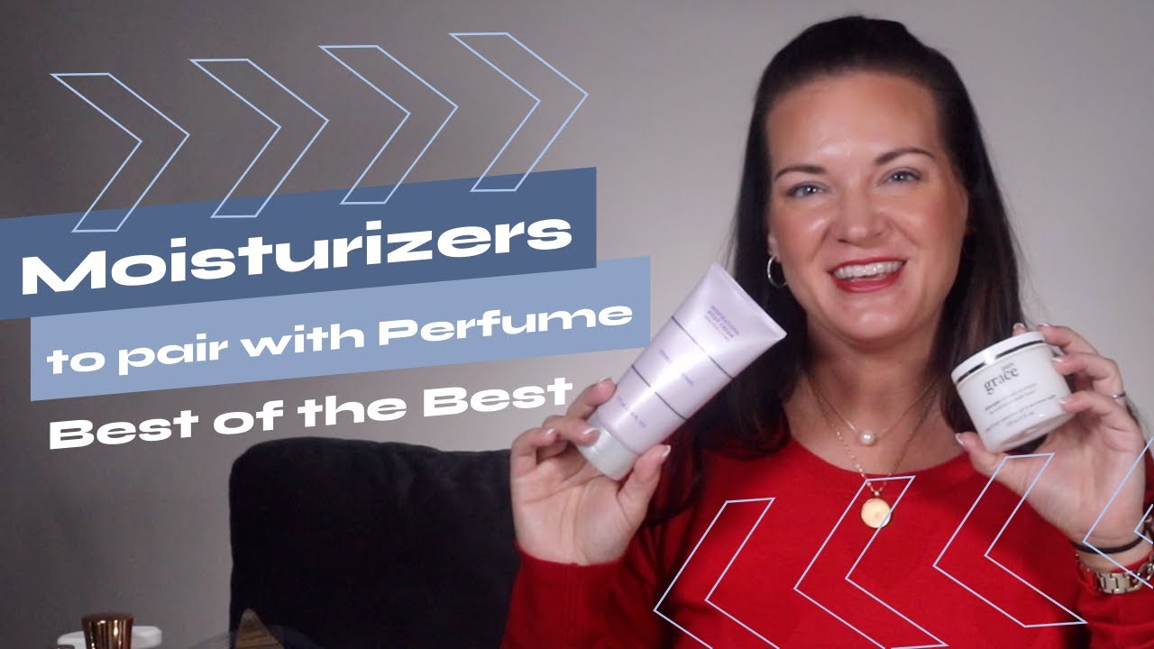 Moisturizers to pair with your perfumes