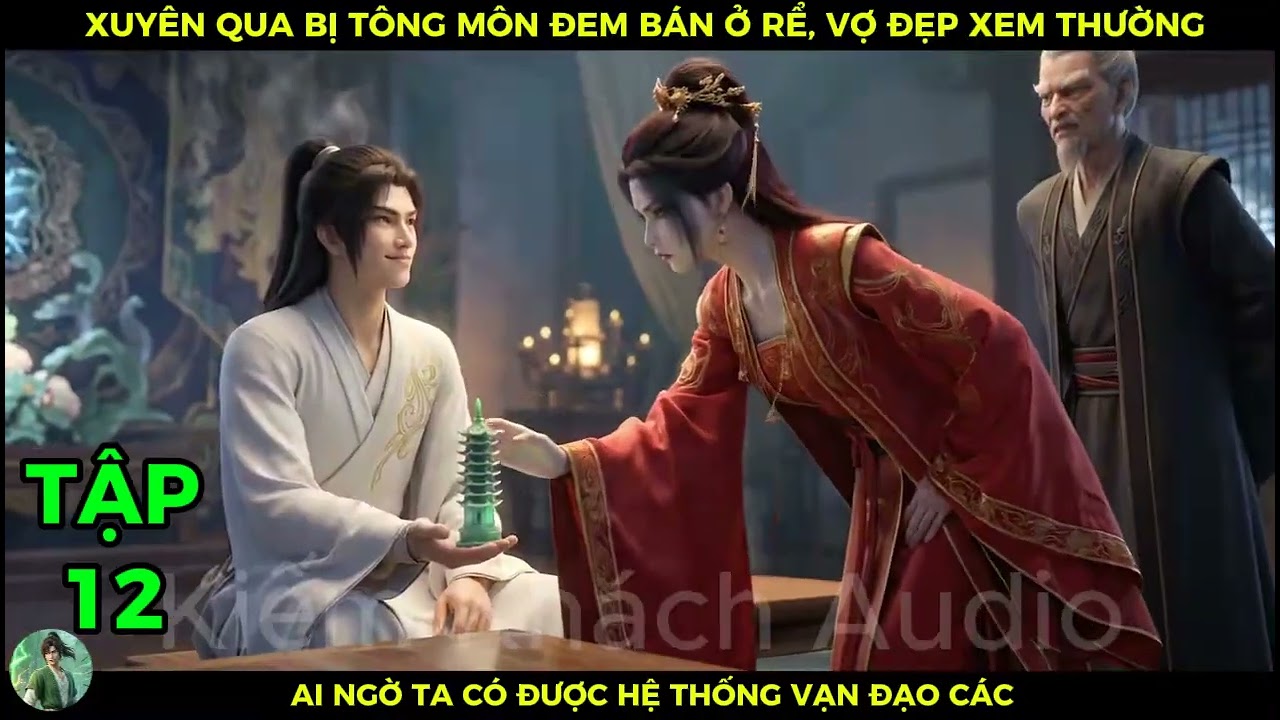 Full 12 Xuyên Qua Bị Tông Môn Đem Bán Ở Rể,Vợ Đẹp Xem Thường, Ai Ngờ Ta Có Được Hệ Thống Vạn Đạo Các