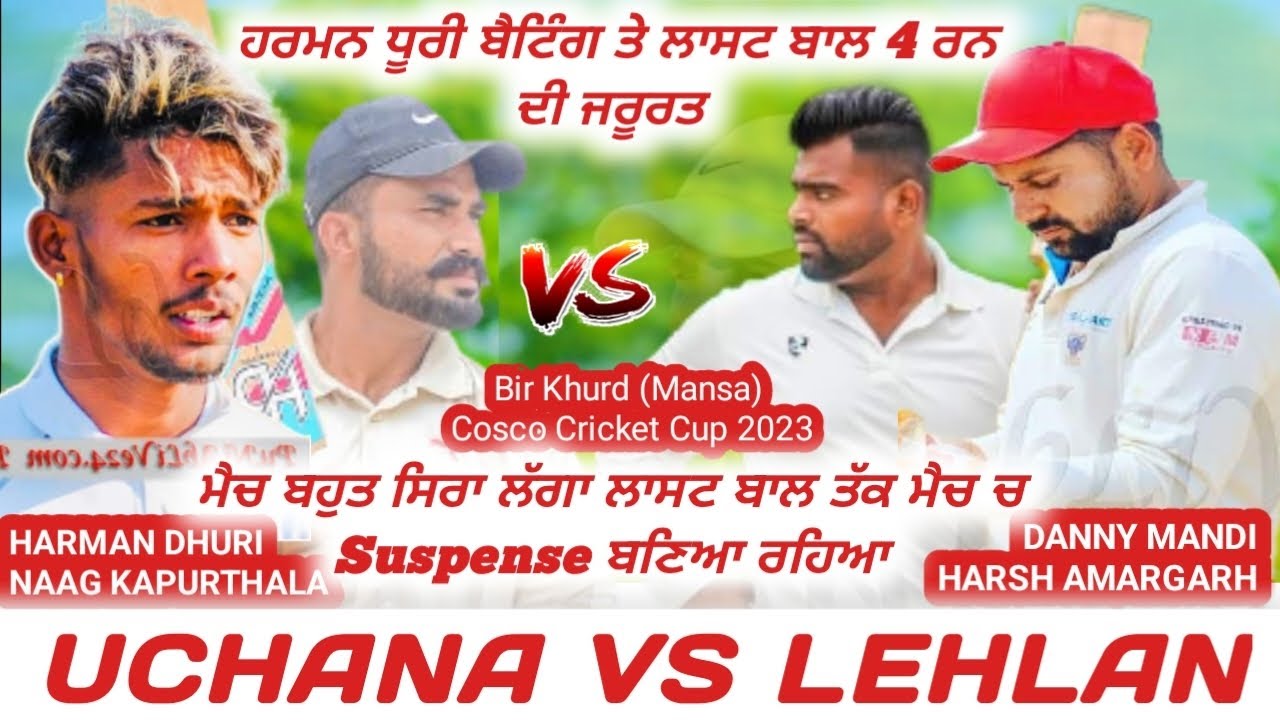 uchana ward (Harman dhuri & Naag) V lehal kalan ( harsh & Danny mandi) punjab casco cricket live