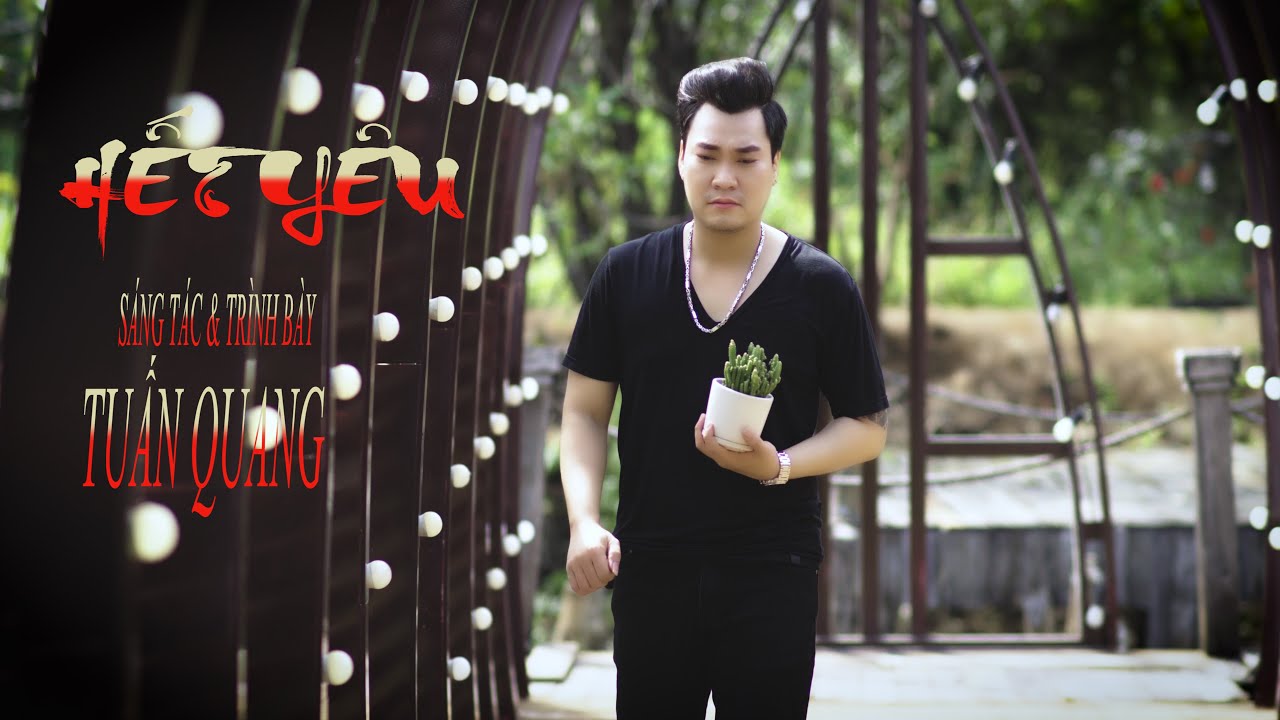 MV | HẾT Y&Ecirc;U _ TUẤN QUANG ( S&Aacute;NG T&Aacute;C & TR&Igrave;NH B&Agrave;Y )