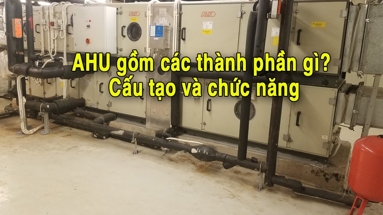 AHU(Air handing unit) có những thành phần nào, cấu tạo và chức năng các bộ phận