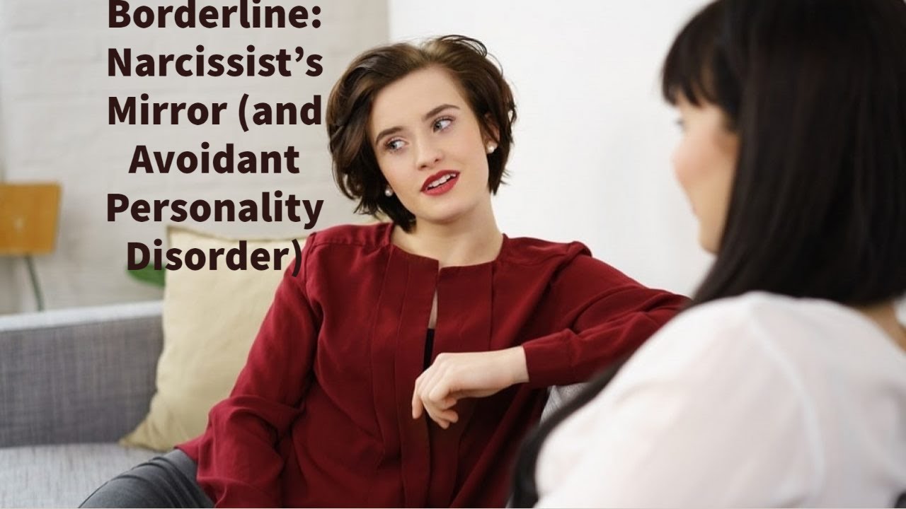 Borderline: Narcissist’s Mirror (and Avoidant Personality Disorder)