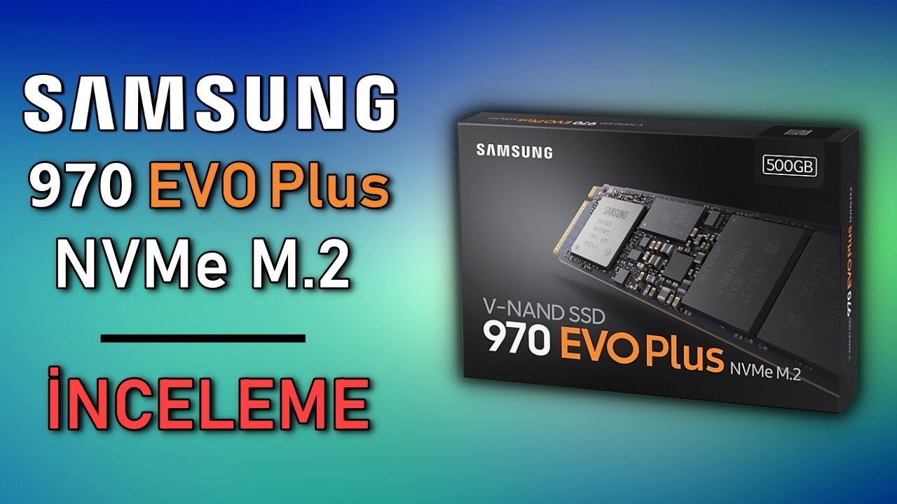 Samsung 970 EVO Plus NVMe M2 SSD Alınır mı? (İnceleme)