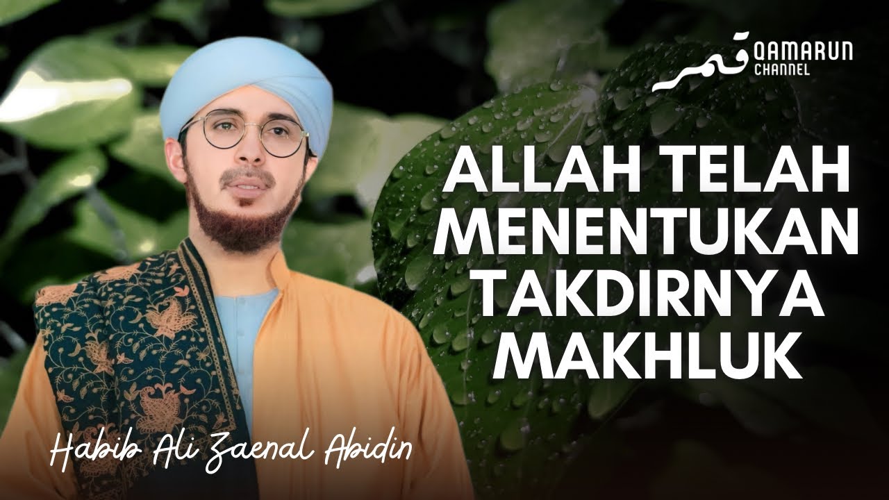 Segalanya Sudah Ditakdirkan oleh Allah Sebelum Diciptakan | Habib Ali Zaenal Abidin Al Hamid