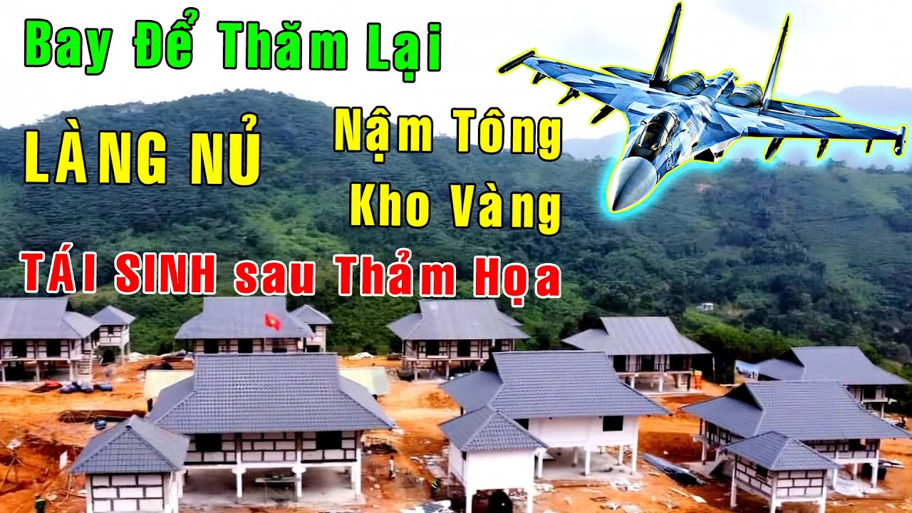 Bay để thăm lại LÀNG NỦ - NẬM TÔNG - KHO VÀNG - Hồi sinh sau Thảm Họa [Việt Nam GO]
