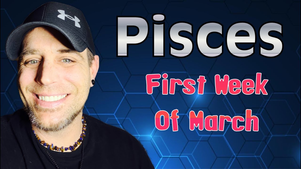 Pisces | March Week 1