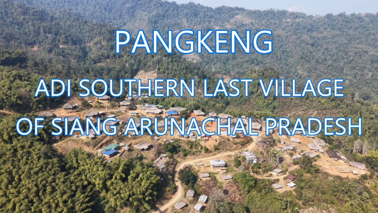 PANKENG VILLAGE/SIANG SOUTHERN LAST ADI VILLAGE